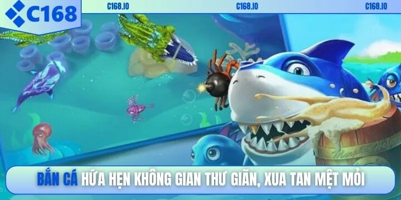 Bắn cá hứa hẹn không gian thư giãn, xua tan mệt mỏi