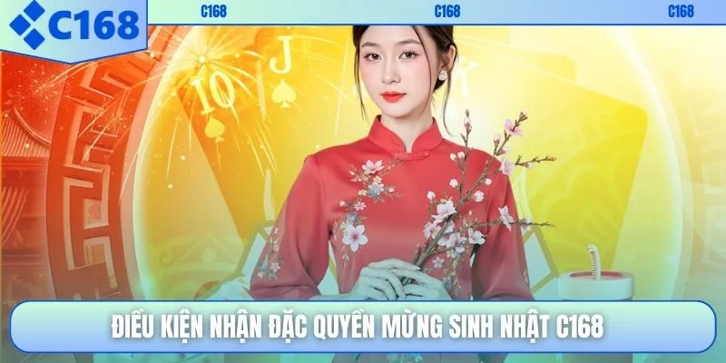 Điều kiện nhận đặc quyền mừng sinh nhật C168